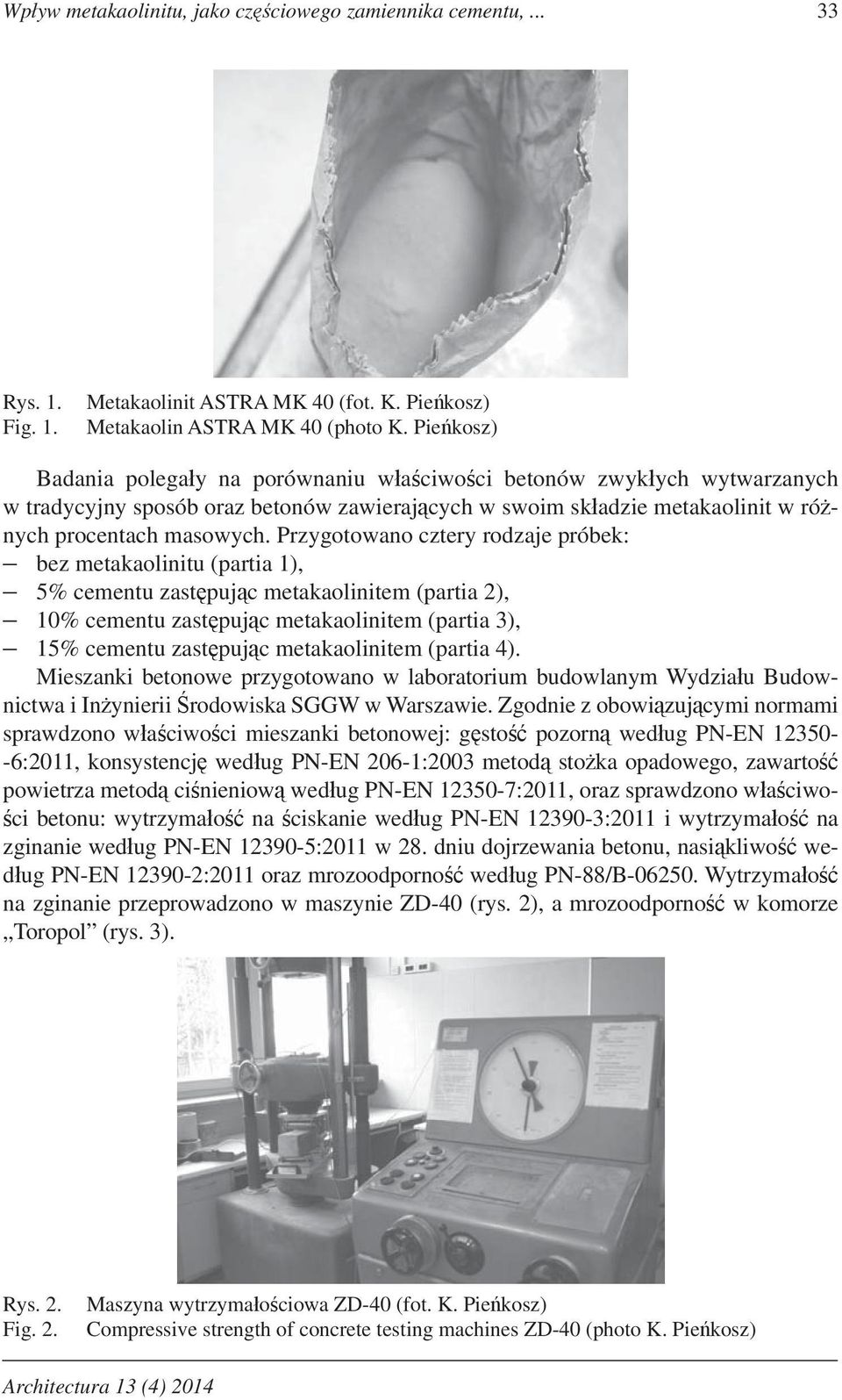 Przygotowano cztery rodzaje próbek: bez metakaolinitu (partia 1), 5% cementu zast puj c metakaolinitem (partia 2), 10% cementu zast puj c metakaolinitem (partia 3), 15% cementu zast puj c