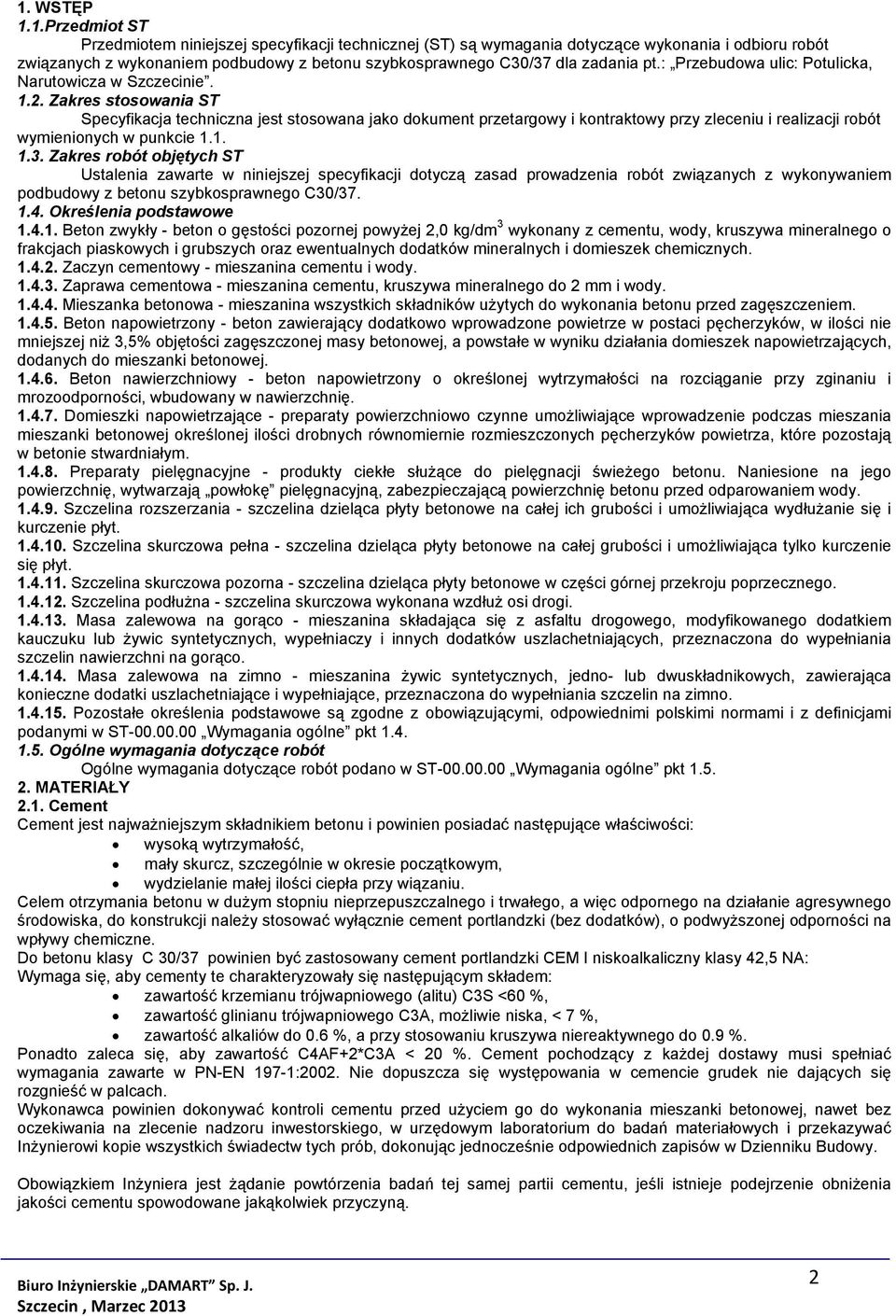 Zakres stosowania ST Specyfikacja techniczna jest stosowana jako dokument przetargowy i kontraktowy przy zleceniu i realizacji robót wymienionych w punkcie 1.1. 1.3.