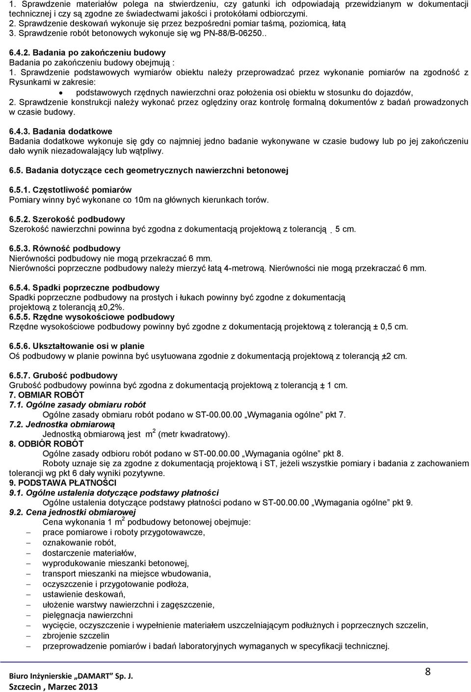 0.. 6.4.2. Badania po zakończeniu budowy Badania po zakończeniu budowy obejmują : 1.