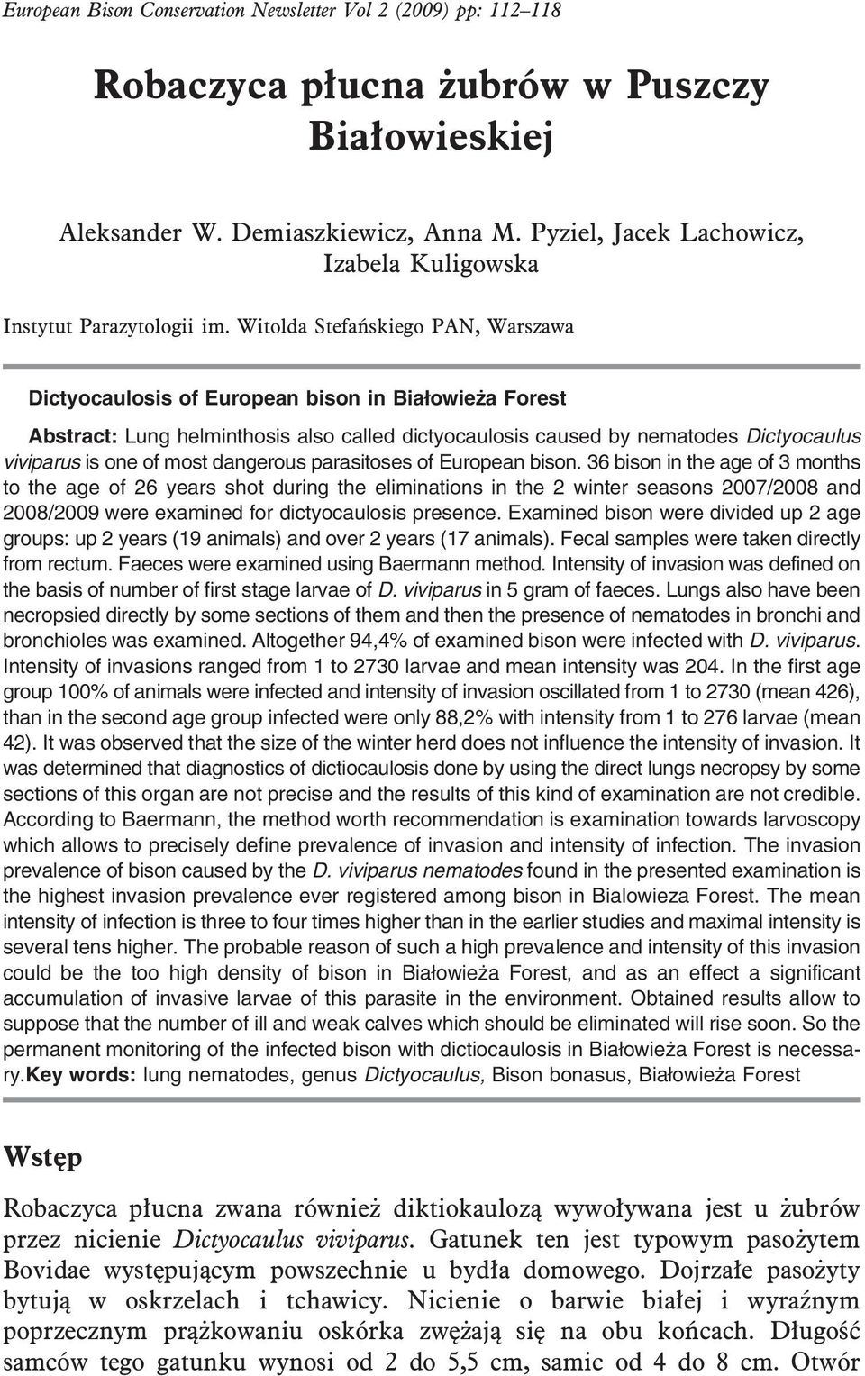 Witolda Stefańskiego PAN, Warszawa Dictyocaulosis of European bison in Białowieża Forest Abstract: Lung helminthosis also called dictyocaulosis caused by nematodes Dictyocaulus viviparus is one of