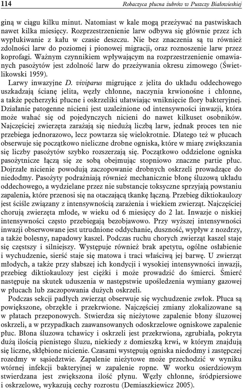 Nie bez znaczenia są tu również zdolności larw do poziomej i pionowej migracji, oraz roznoszenie larw przez koprofagi.