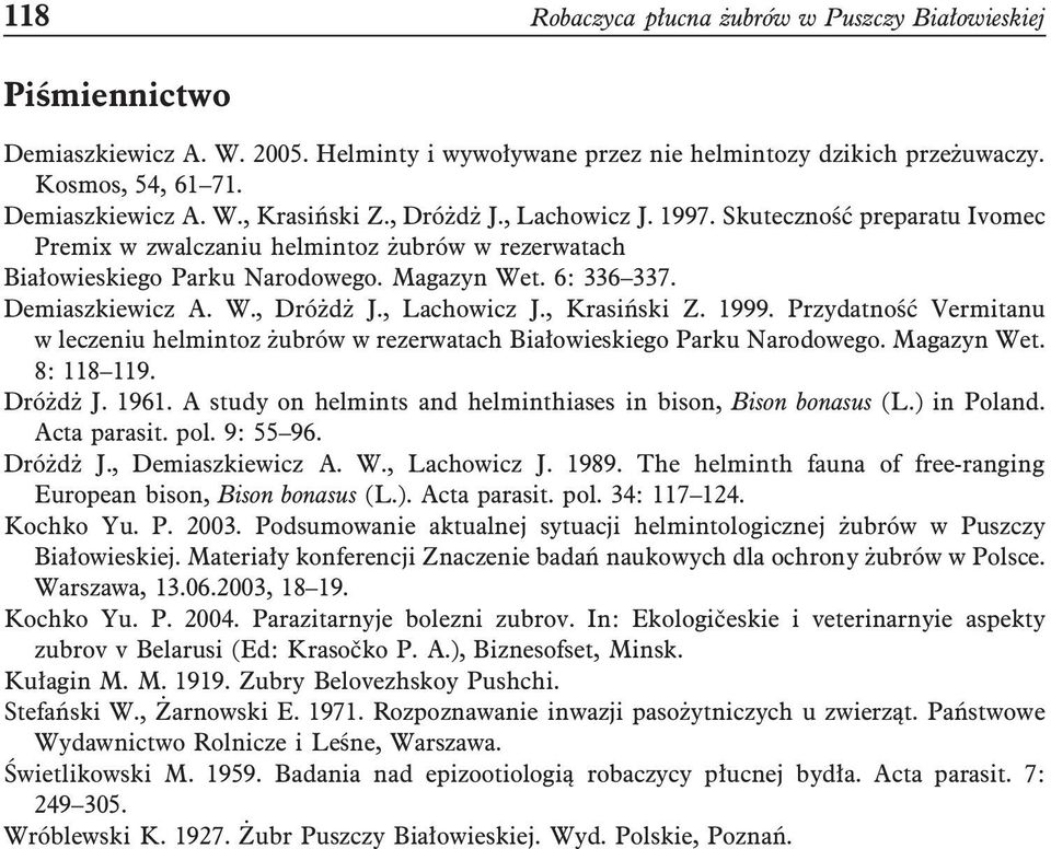 1999. Przydatność Vermitanu w leczeniu helmintoz żubrów w rezerwatach Białowieskiego Parku Narodowego. Magazyn Wet. 8: 118 119. Dróżdż J. 1961.