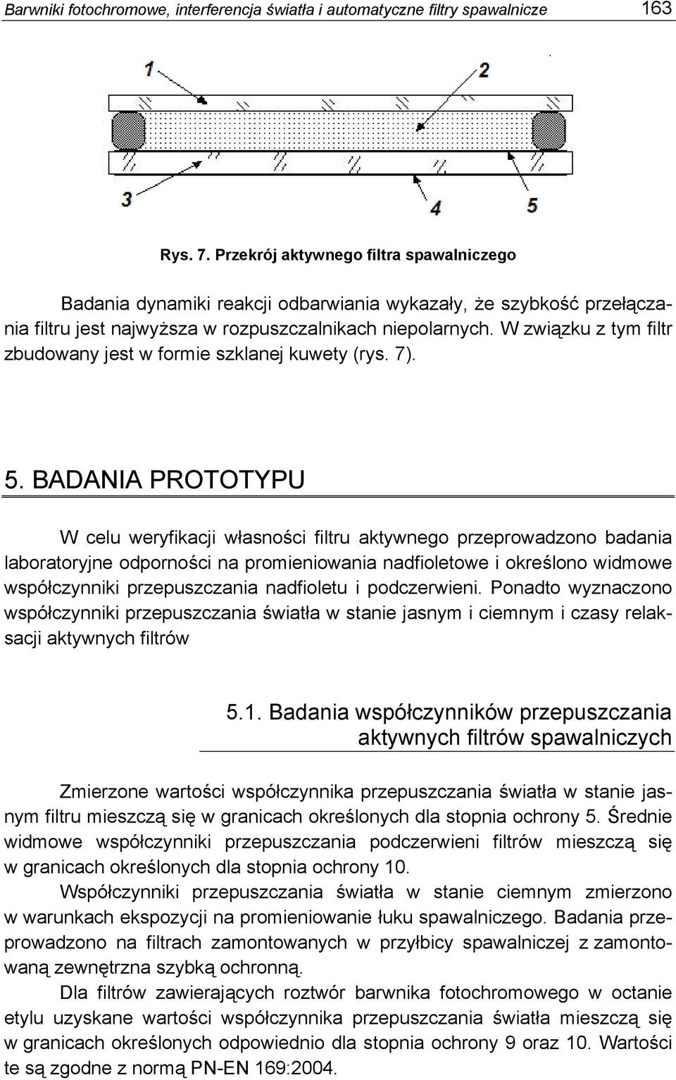 W związku z tym filtr zbudowany jest w formie szklanej kuwety (rys. 7). 5.