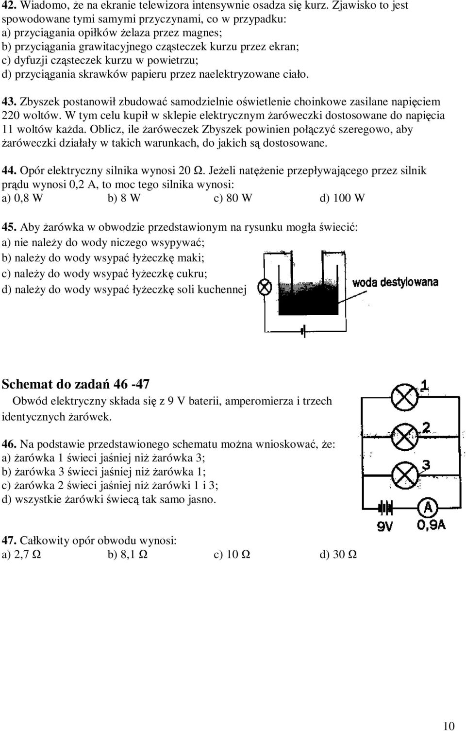 kurzu w powietrzu; d) przyciągania skrawków papieru przez naelektryzowane ciało. 43. Zbyszek postanowił zbudować są samodzielnie oświetlenie choinkowe zasilane napięciem 0 woltów.