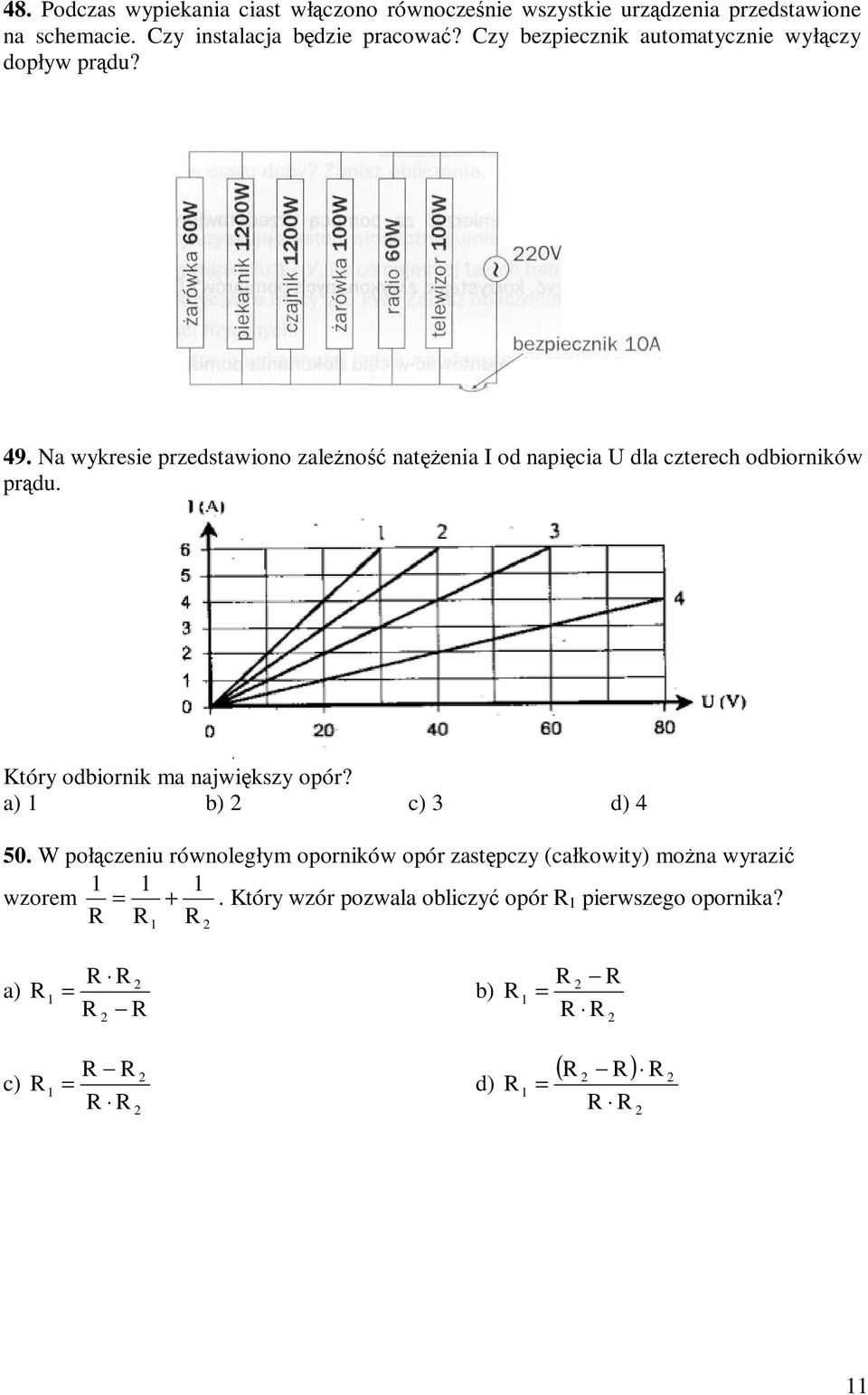 Na wykresie przedstawiono zaleŝność natęŝenia I od napięcia U dla czterech odbiorników prądu. Który odbiornik ma największy opór?