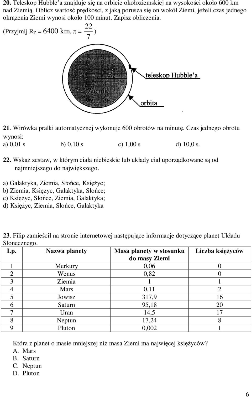 Wirówka pralki automatycznej wykonuje 600 obrotów na minutę. Czas jednego obrotu wynosi: a) 0,01 s b) 0,10 s c) 1,00 s d) 10,0 s.