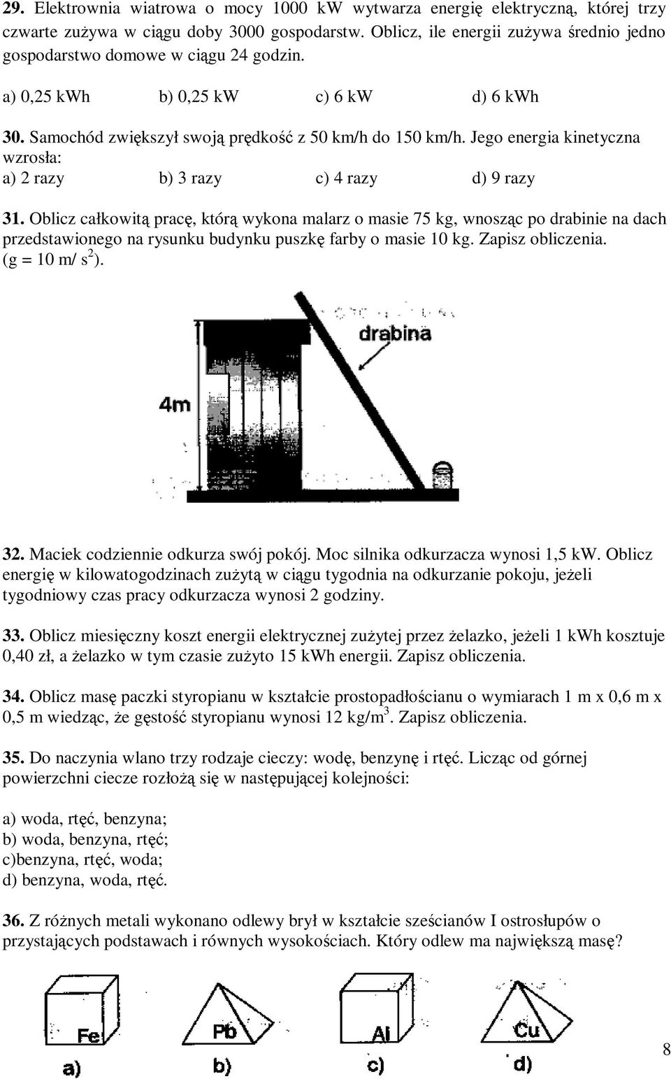 Jego energia kinetyczna wzrosła: a) razy b) 3 razy c) 4 razy d) 9 razy 31.