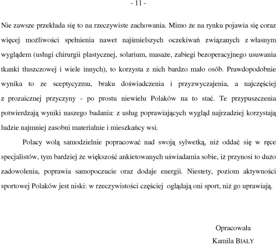 usuwania tkanki tłuszczowej i wiele innych), to korzysta z nich bardzo mało osób.