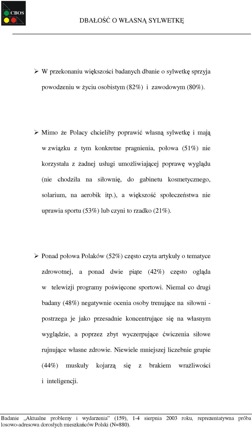 gabinetu kosmetycznego, solarium, na aerobik itp.), a większość społeczeństwa nie uprawia sportu (53%) lub czyni to rzadko (21%).