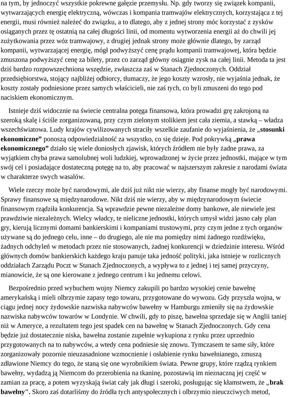 jednej strony móc korzystać z zysków osiąganych przez tę ostatnią na całej długości linii, od momentu wytworzenia energii aż do chwili jej zużytkowania przez wóz tramwajowy, z drugiej jednak strony