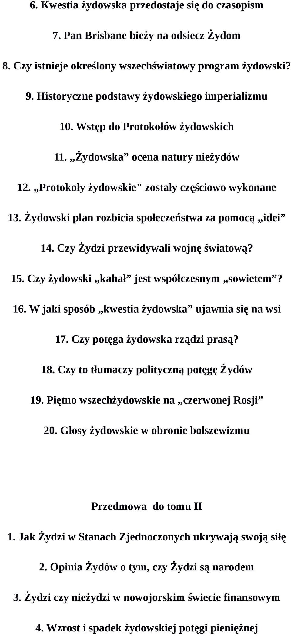 Czy Żydzi przewidywali wojnę światową? 15. Czy żydowski kahał jest współczesnym sowietem? 16. W jaki sposób kwestia żydowska ujawnia się na wsi 17. Czy potęga żydowska rządzi prasą? 18.