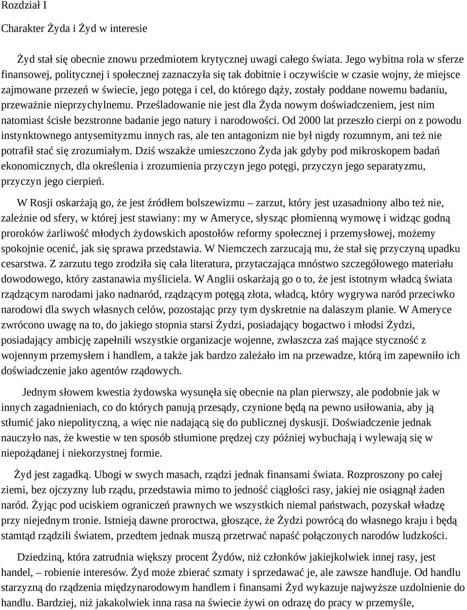 zostały poddane nowemu badaniu, przeważnie nieprzychylnemu. Prześladowanie nie jest dla Żyda nowym doświadczeniem, jest nim natomiast ścisłe bezstronne badanie jego natury i narodowości.