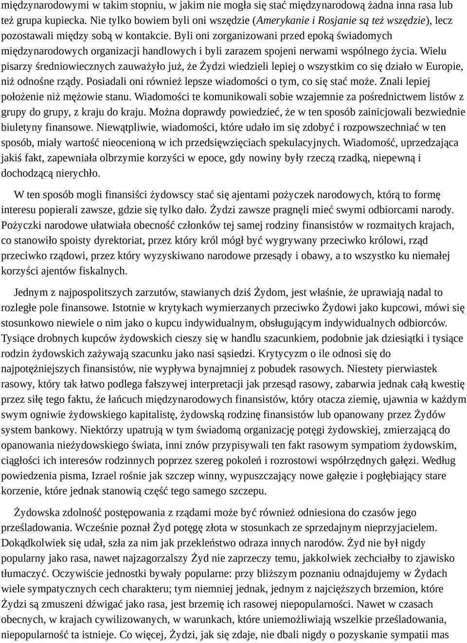 Byli oni zorganizowani przed epoką świadomych międzynarodowych organizacji handlowych i byli zarazem spojeni nerwami wspólnego życia.