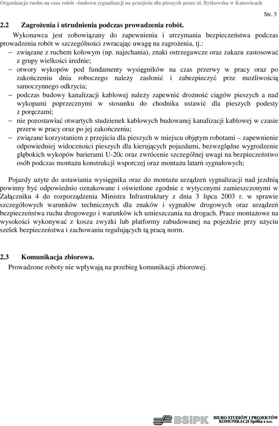 najechania), znaki ostrzegawcze oraz zakazu zastosować z grupy wielkości średnie; otwory wykopów pod fundamenty wysięgników na czas przerwy w pracy oraz po zakończeniu dnia roboczego naleŝy zasłonić