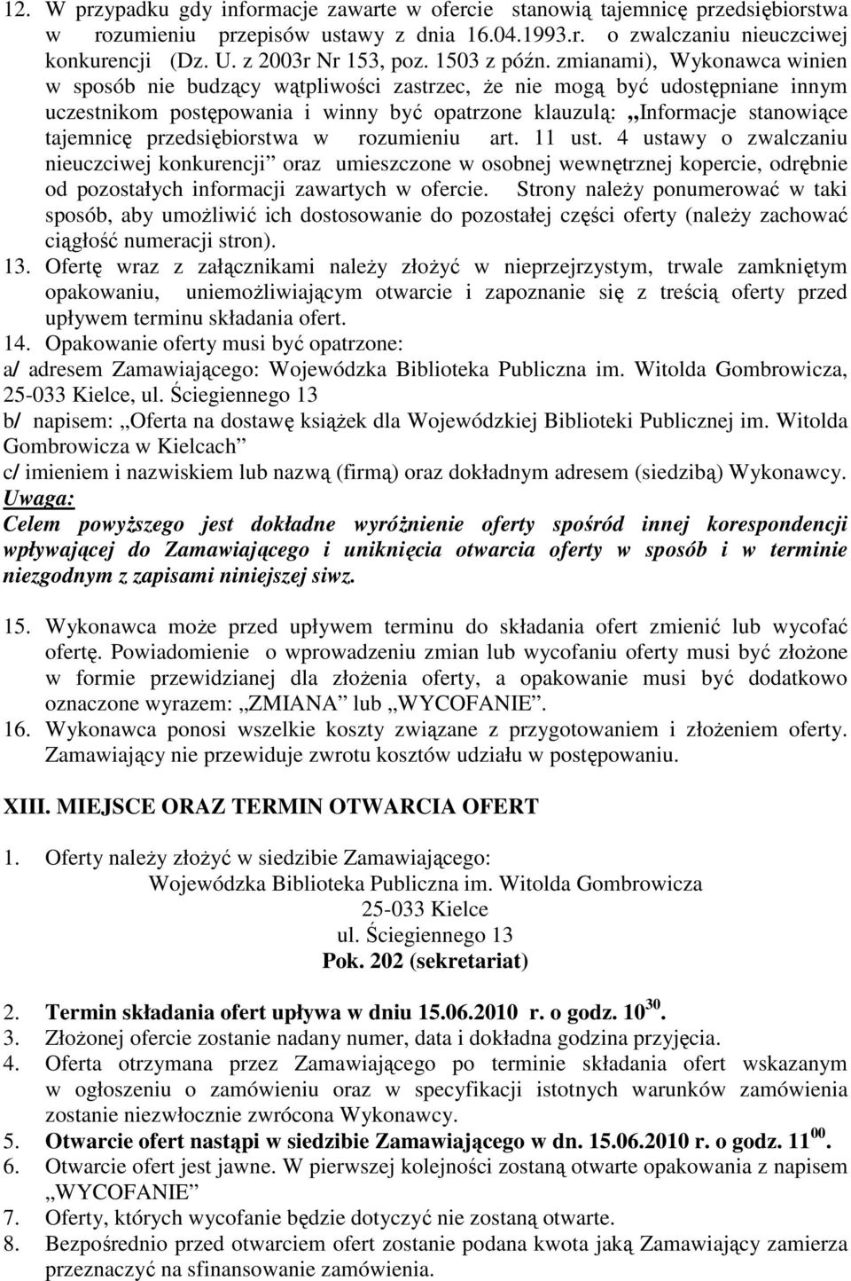 zmianami), Wykonawca winien w sposób nie budzący wątpliwości zastrzec, Ŝe nie mogą być udostępniane innym uczestnikom postępowania i winny być opatrzone klauzulą: Informacje stanowiące tajemnicę