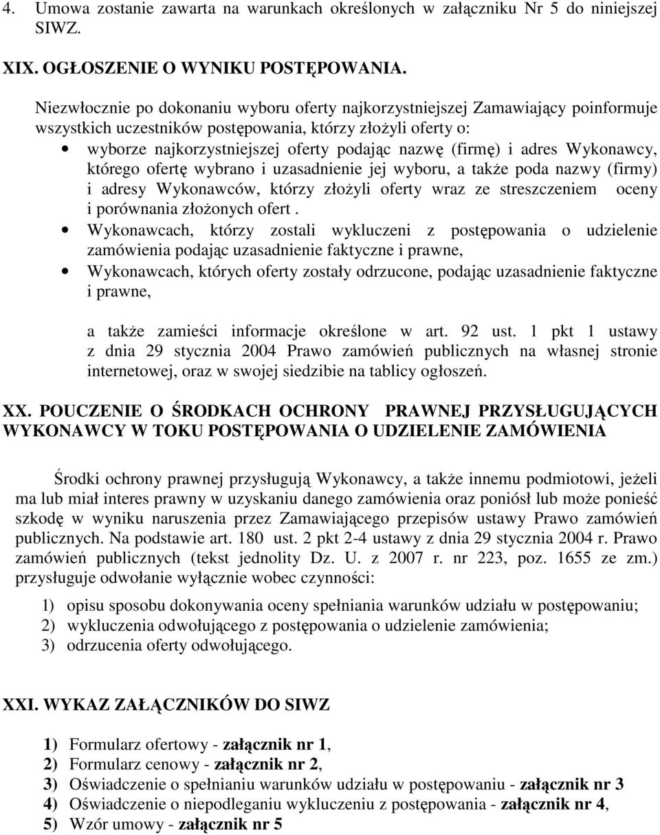 (firmę) i adres Wykonawcy, którego ofertę wybrano i uzasadnienie jej wyboru, a takŝe poda nazwy (firmy) i adresy Wykonawców, którzy złoŝyli oferty wraz ze streszczeniem oceny i porównania złoŝonych