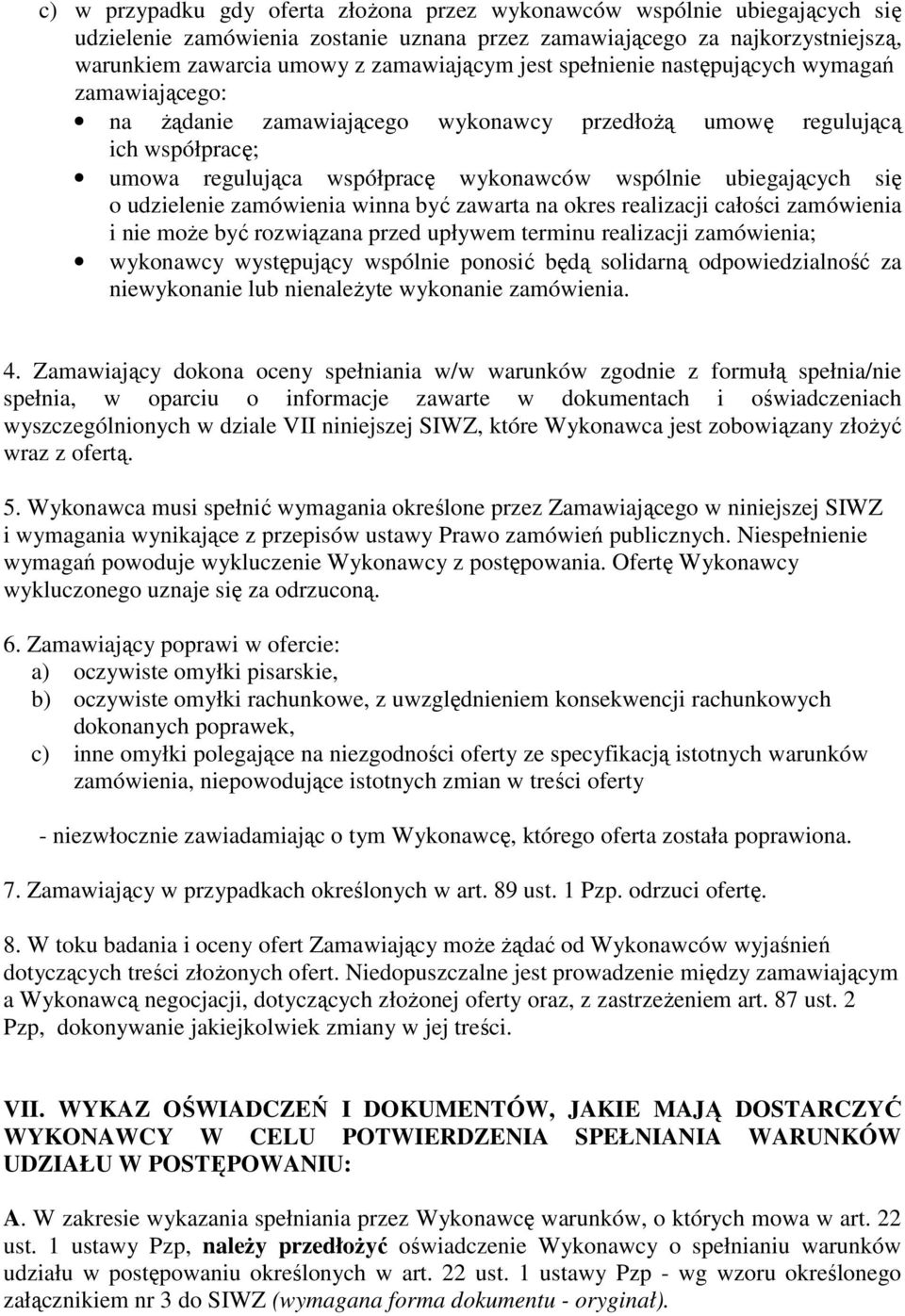 udzielenie zamówienia winna być zawarta na okres realizacji całości zamówienia i nie moŝe być rozwiązana przed upływem terminu realizacji zamówienia; wykonawcy występujący wspólnie ponosić będą