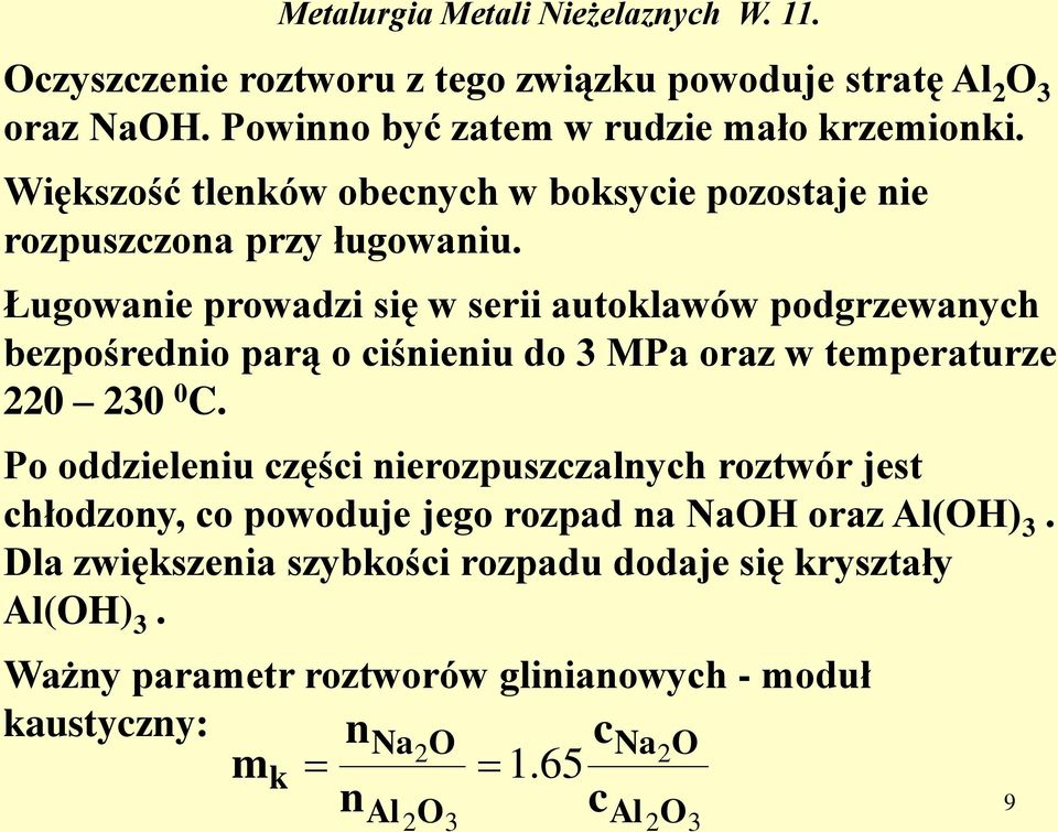 Ługowanie prowadzi się w serii autoklawów podgrzewanych bezpośrednio parą o ciśnieniu do 3 MPa oraz w temperaturze 220 230 0 C.