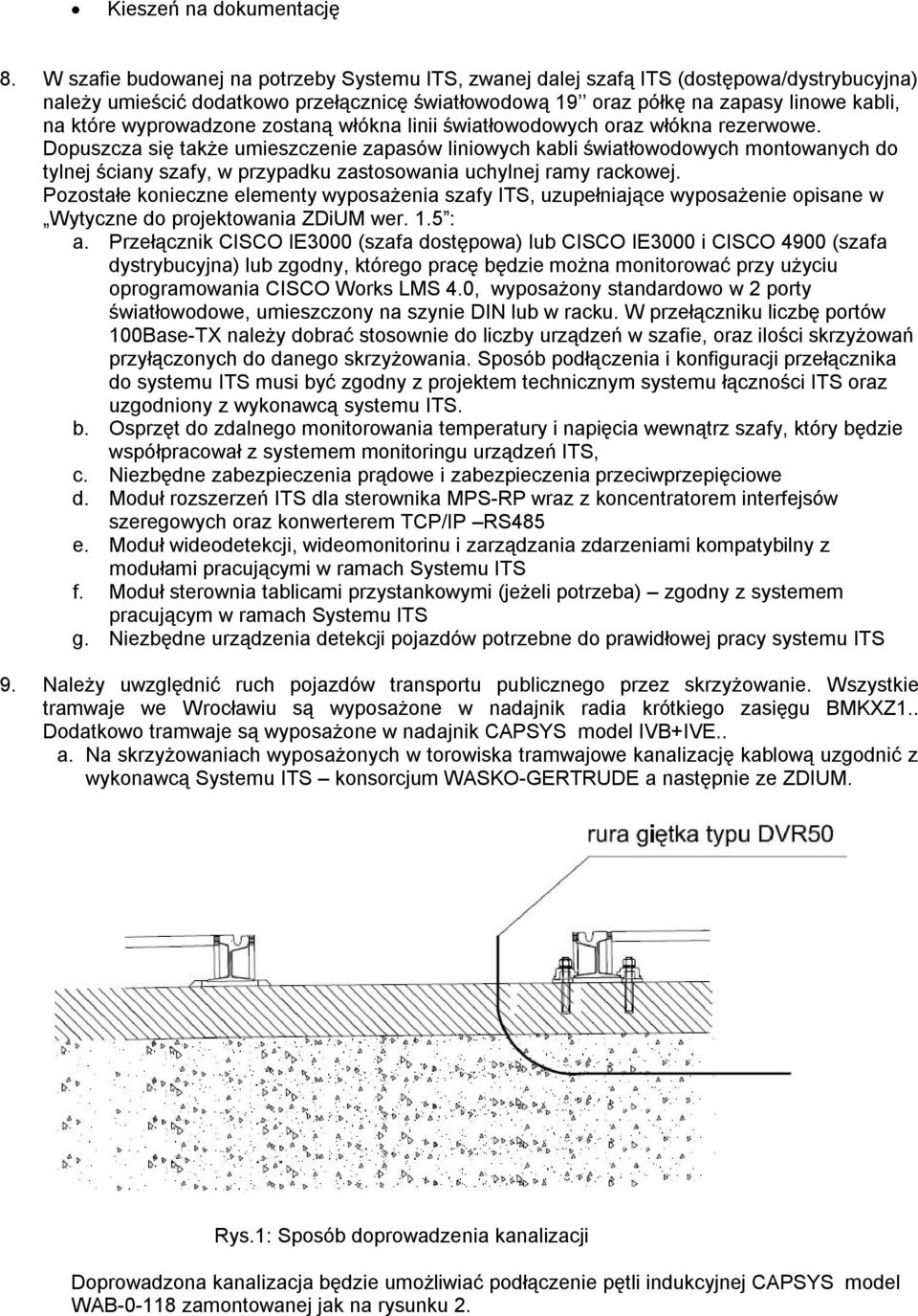 wyprowadzone zostaną włókna linii światłowodowych oraz włókna rezerwowe.