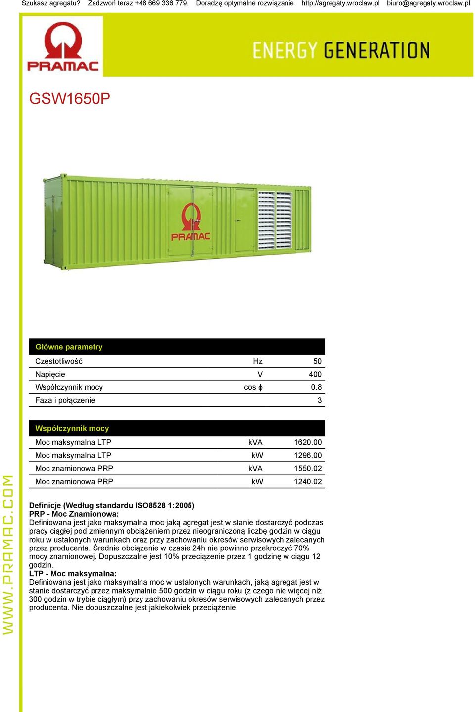 02 Definicje (Według standardu ISO8528 1:2005) PRP - Moc Znamionowa: Definiowana jest jako maksymalna moc jaką agregat jest w stanie dostarczyć podczas pracy ciągłej pod zmiennym obciążeniem przez