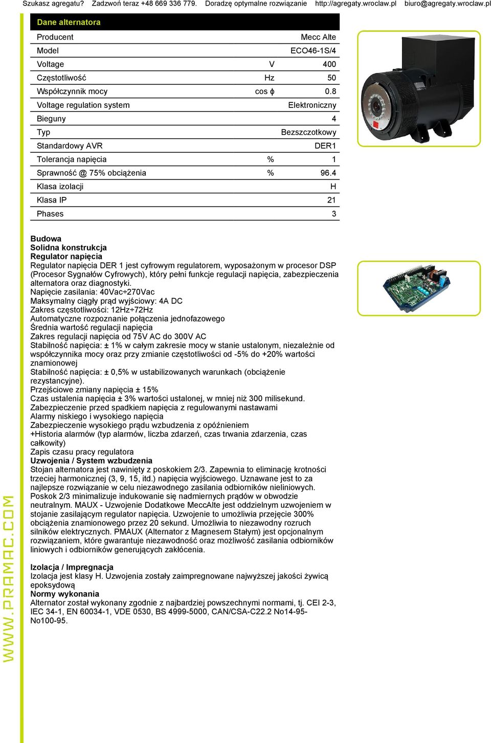 4 Klasa izolacji H Klasa IP 21 Phases 3 Budowa Solidna konstrukcja Regulator napięcia Regulator napięcia DER 1 jest cyfrowym regulatorem, wyposażonym w procesor DSP (Procesor Sygnałów Cyfrowych),