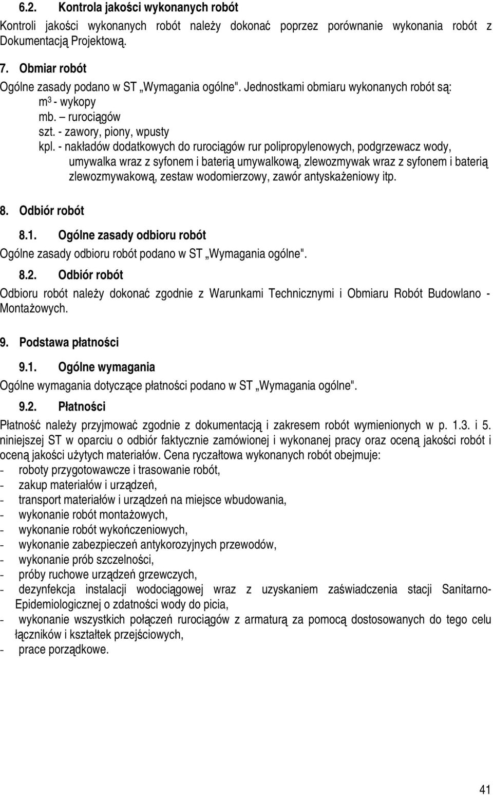 - nakładów dodatkowych do rurociągów rur polipropylenowych, podgrzewacz wody, umywalka wraz z syfonem i baterią umywalkową, zlewozmywak wraz z syfonem i baterią zlewozmywakową, zestaw wodomierzowy,