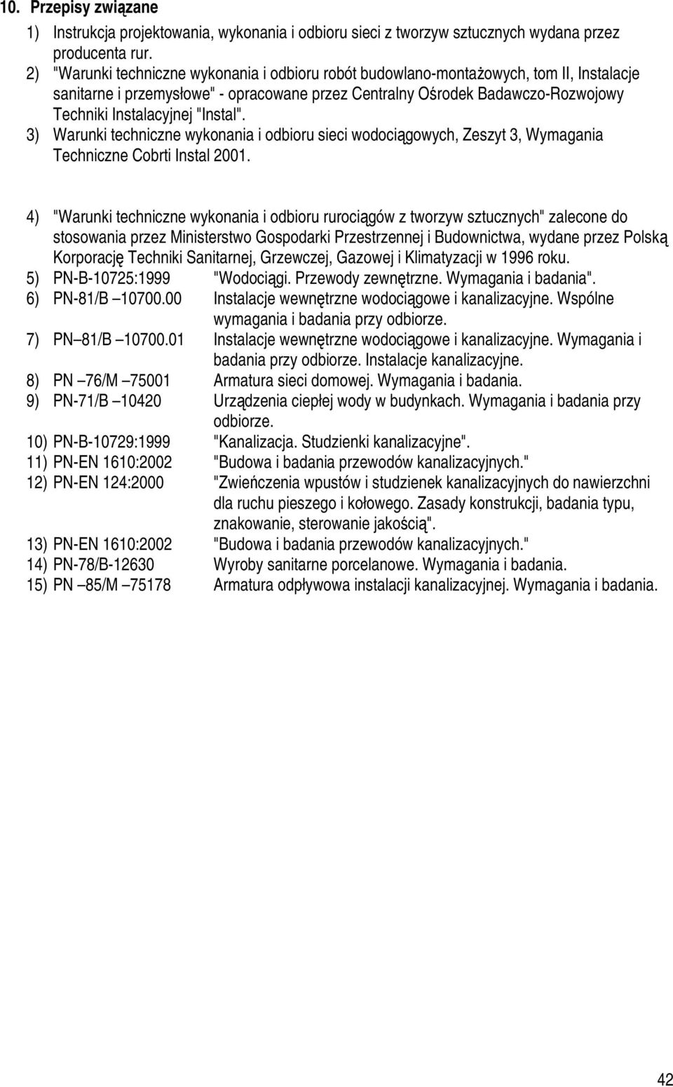 "Instal". 3) Warunki techniczne wykonania i odbioru sieci wodociągowych, Zeszyt 3, Wymagania Techniczne Cobrti Instal 2001.