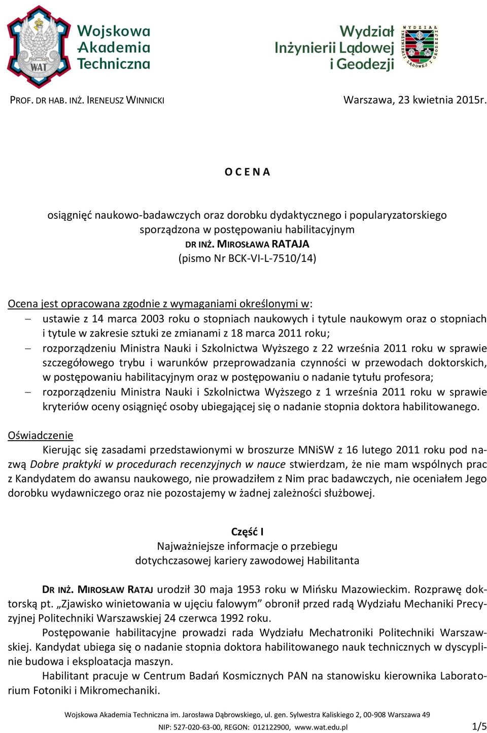 MIROSŁAWA RATAJA (pismo Nr BCK-VI-L-7510/14) Ocena jest opracowana zgodnie z wymaganiami określonymi w: ustawie z 14 marca 2003 roku o stopniach naukowych i tytule naukowym oraz o stopniach i tytule