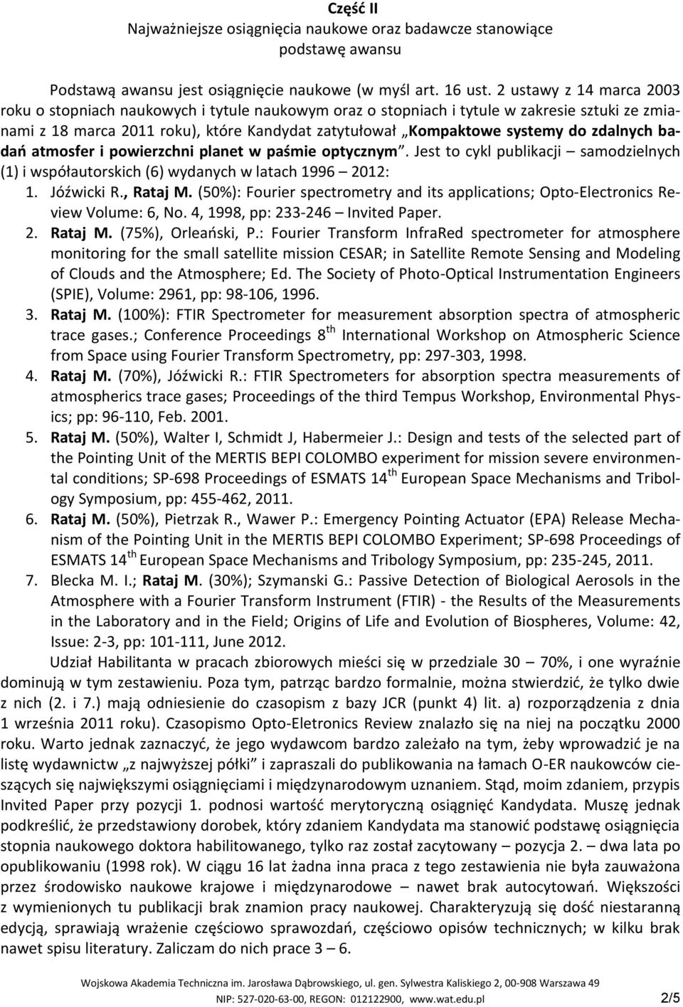 zdalnych badao atmosfer i powierzchni planet w paśmie optycznym. Jest to cykl publikacji samodzielnych (1) i współautorskich (6) wydanych w latach 1996 2012: 1. Jóźwicki R., Rataj M.