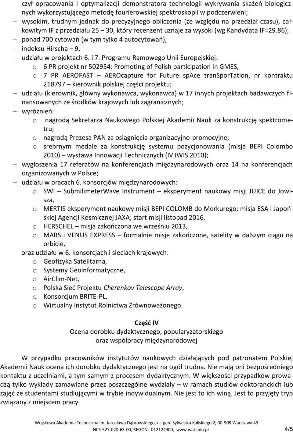 86); ponad 700 cytowao (w tym tylko 4 autocytowao), indeksu Hirscha 9, udziału w projektach 6. i 7.