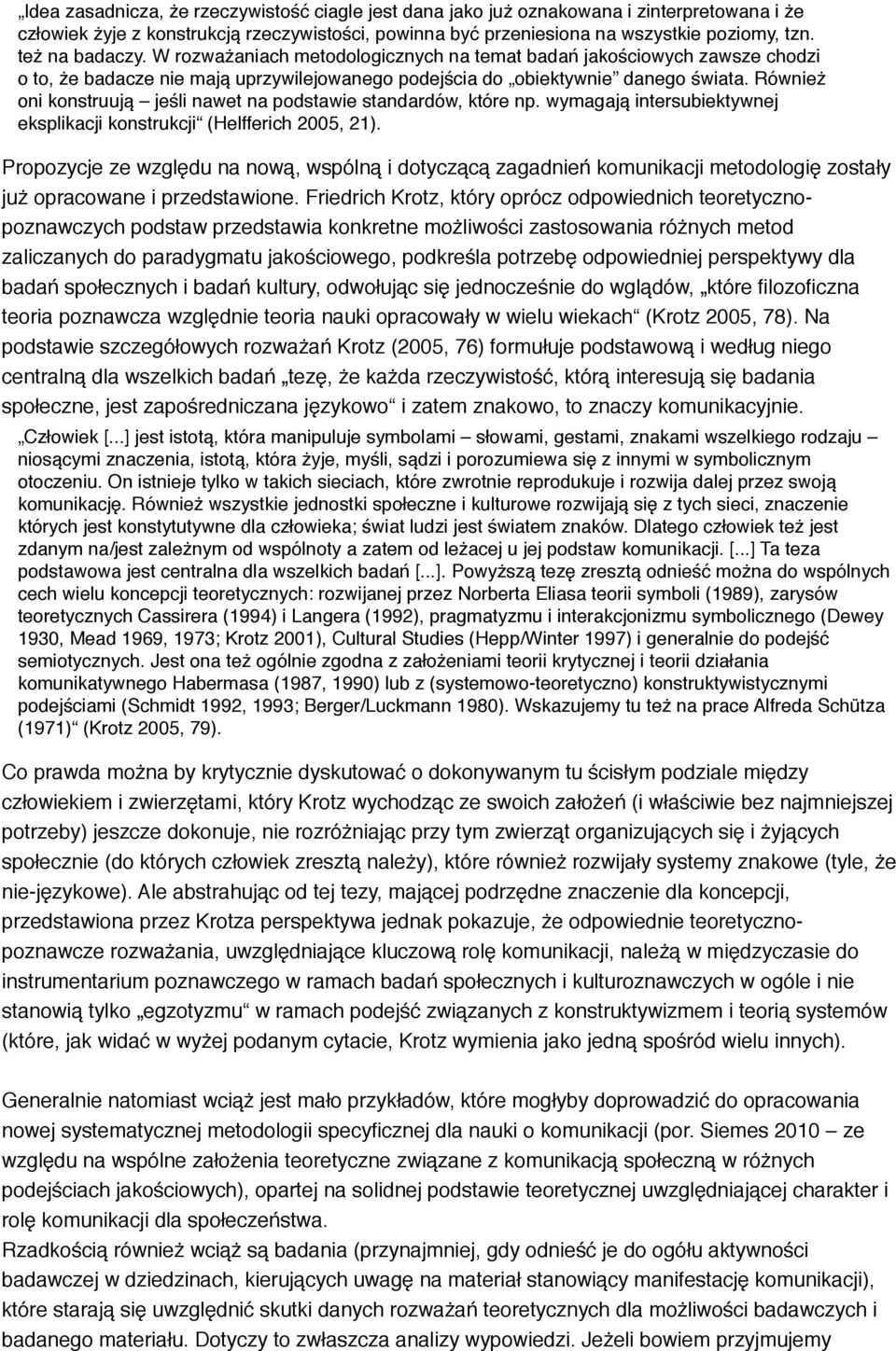 Również oni konstruują jeśli nawet na podstawie standardów, które np. wymagają intersubiektywnej eksplikacji konstrukcji (Helfferich 2005, 21).