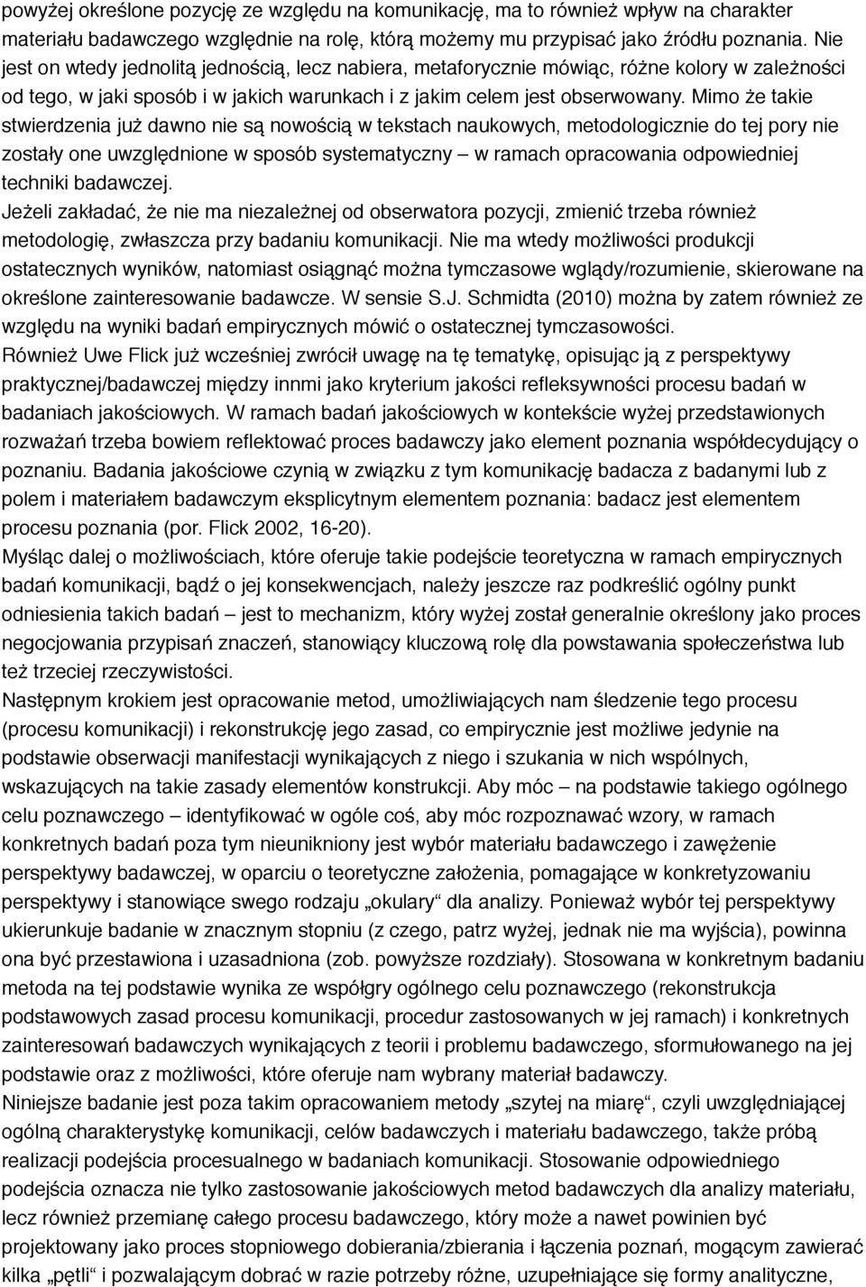 Mimo że takie stwierdzenia już dawno nie są nowością w tekstach naukowych, metodologicznie do tej pory nie zostały one uwzględnione w sposób systematyczny w ramach opracowania odpowiedniej techniki