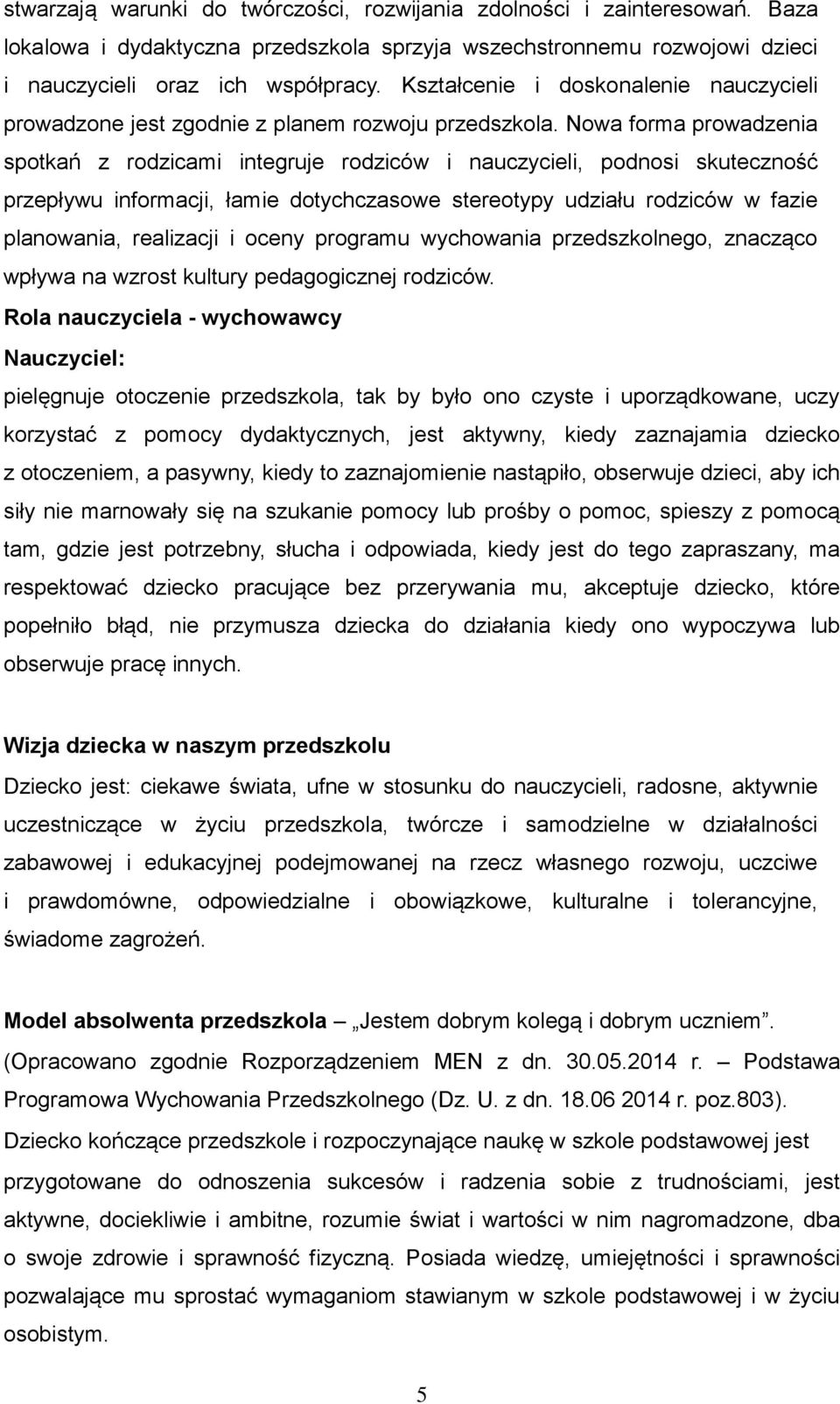 Nowa forma prowadzenia spotkań z rodzicami integruje rodziców i nauczycieli, podnosi skuteczność przepływu informacji, łamie dotychczasowe stereotypy udziału rodziców w fazie planowania, realizacji i