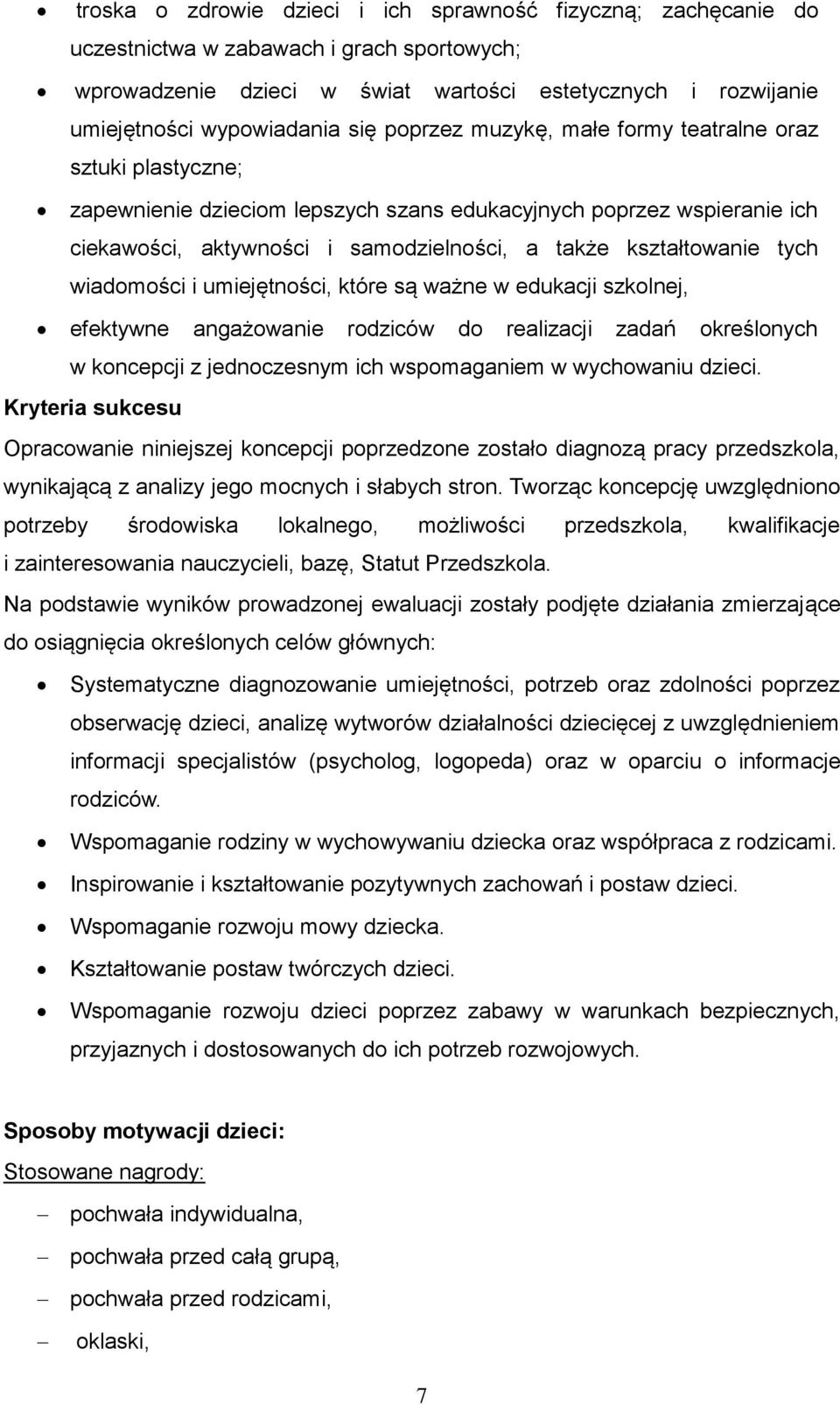 tych wiadomości i umiejętności, które są ważne w edukacji szkolnej, efektywne angażowanie rodziców do realizacji zadań określonych w koncepcji z jednoczesnym ich wspomaganiem w wychowaniu dzieci.