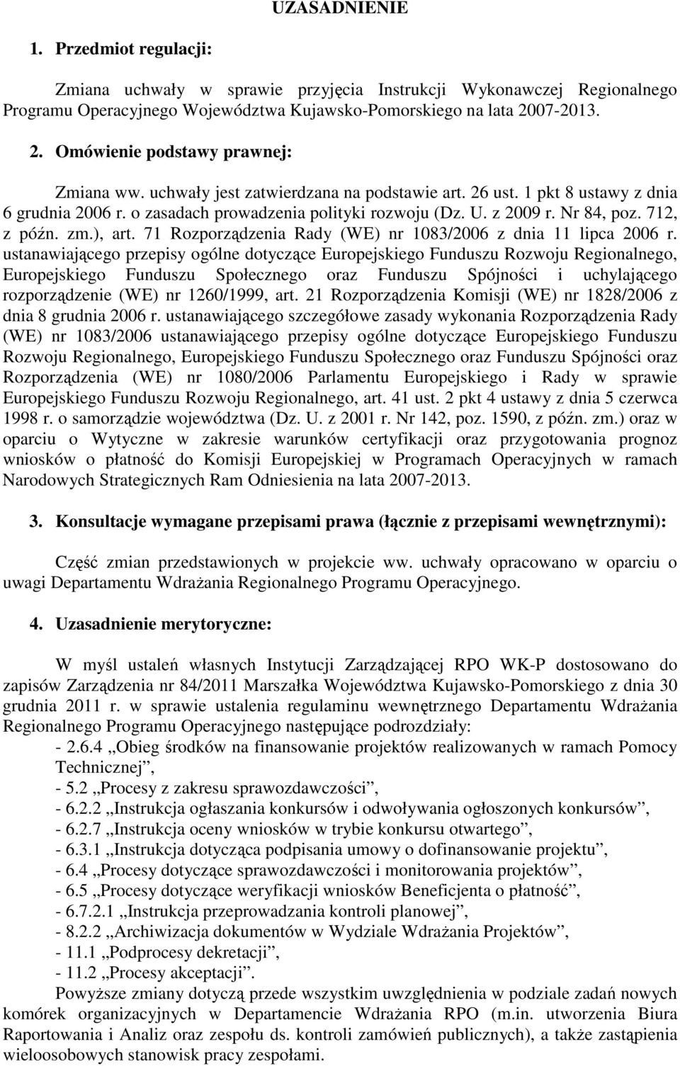 Nr 84, poz. 712, z późn. zm.), art. 71 Rozporządzenia Rady (WE) nr 1083/2006 z dnia 11 lipca 2006 r.