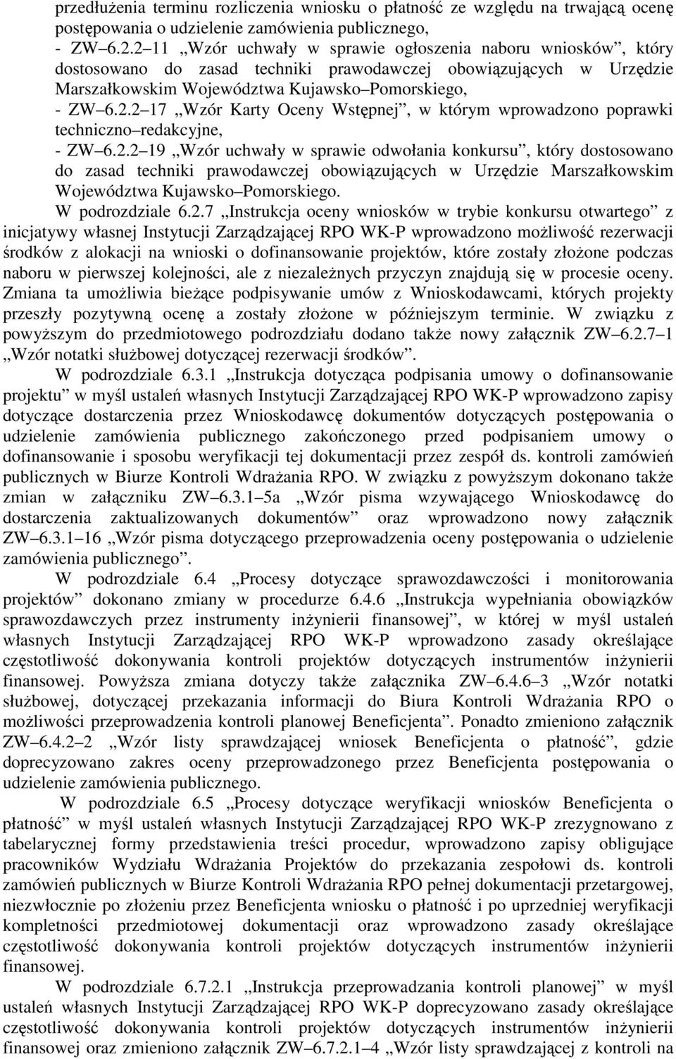 2.2 19 Wzór uchwały w sprawie odwołania konkursu, który dostosowano do zasad techniki prawodawczej obowiązujących w Urzędzie Marszałkowskim Województwa Kujawsko Pomorskiego. W podrozdziale 6.2.7