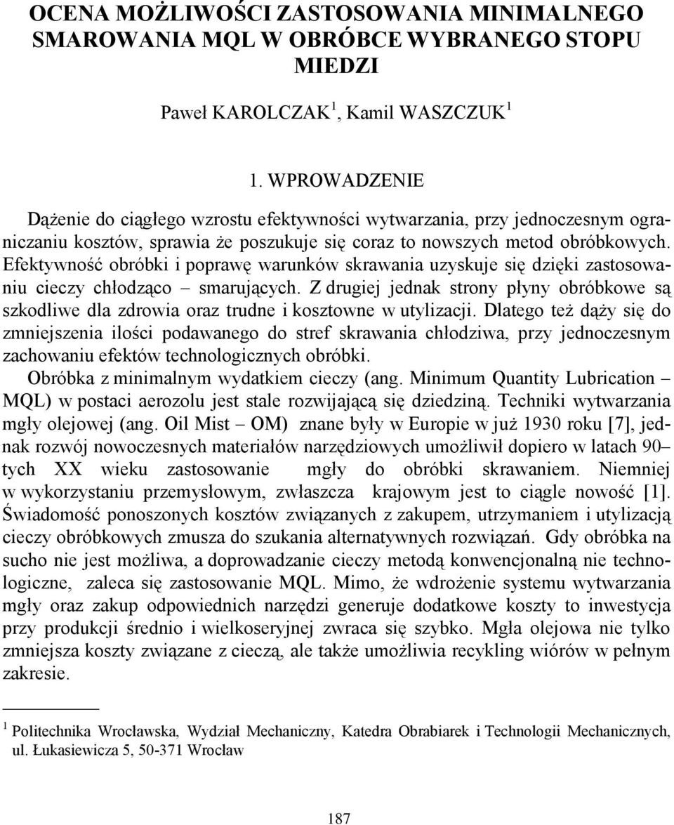 Efektywność obróbki i poprawę warunków skrawania uzyskuje się dzięki zastosowaniu cieczy chłodząco smarujących.