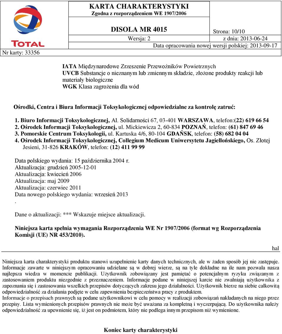 Solidarności 67, 03-401 WARSZAWA, telefon:(22) 619 66 54 2. Ośrodek Informacji Toksykologicznej, ul. Mickiewicza 2, 60-834 POZNAŃ, telefon: (61) 847 69 46 3. Pomorskie Centrum Toksykologii, ul.