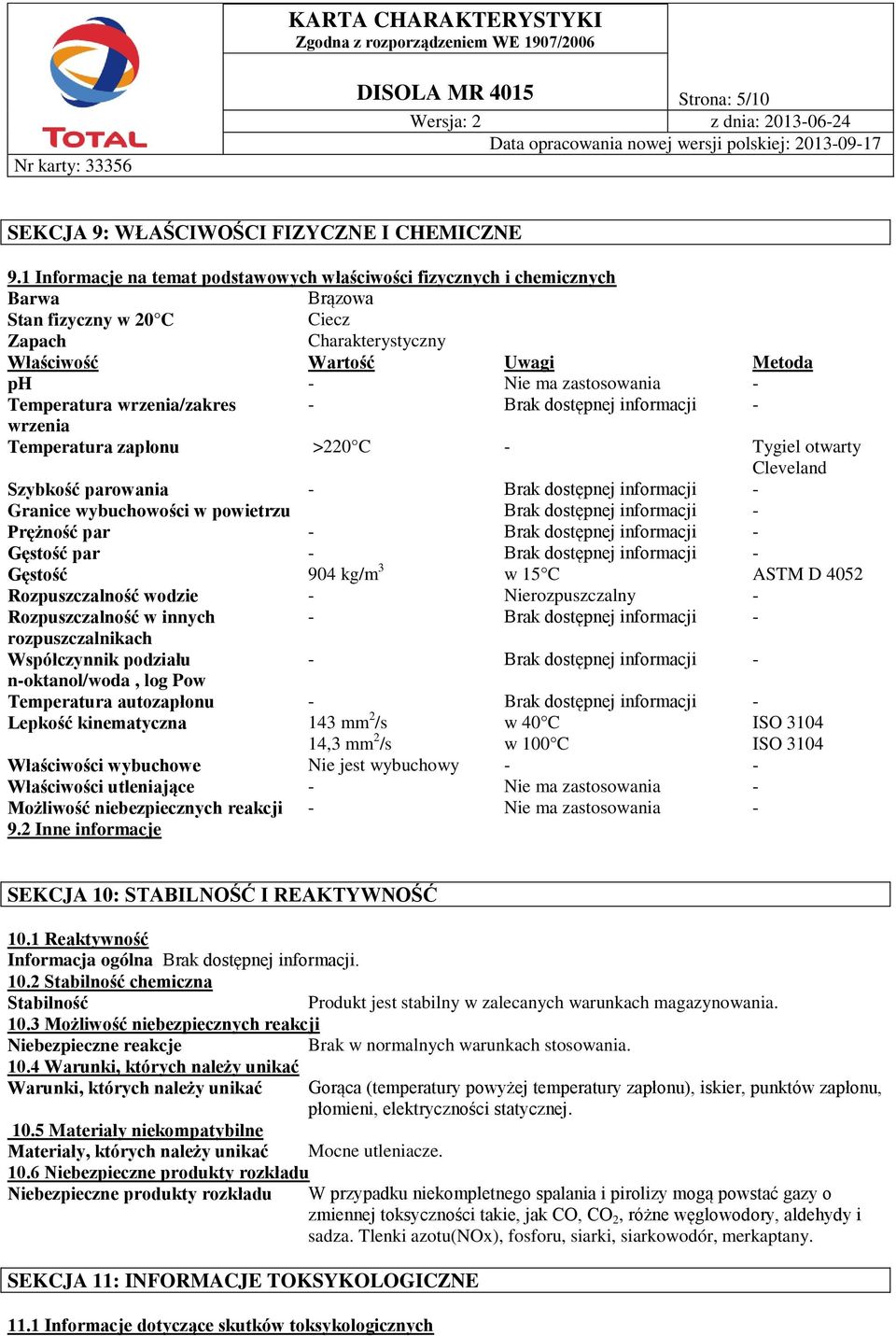 Temperatura wrzenia/zakres - Brak dostępnej informacji - wrzenia Temperatura zapłonu >220 C - Tygiel otwarty Cleveland Szybkość parowania - Brak dostępnej informacji - Granice wybuchowości w