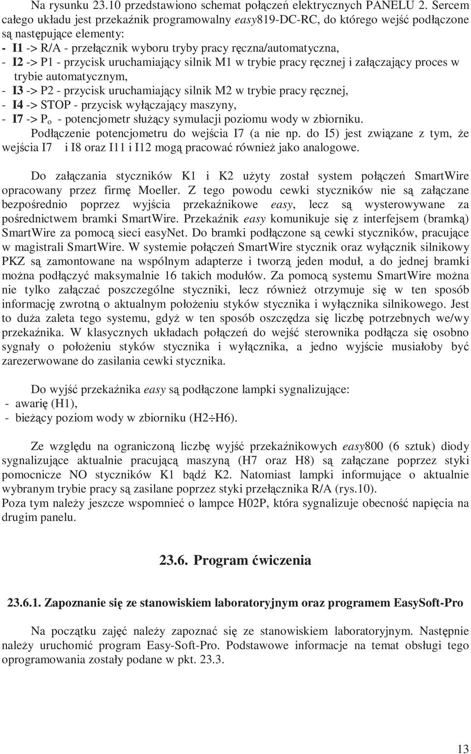 przycisk uruchamiający silnik M1 w trybie pracy ręcznej i załączający proces w trybie automatycznym, - I3 -> P2 - przycisk uruchamiający silnik M2 w trybie pracy ręcznej, - I4 -> STOP - przycisk