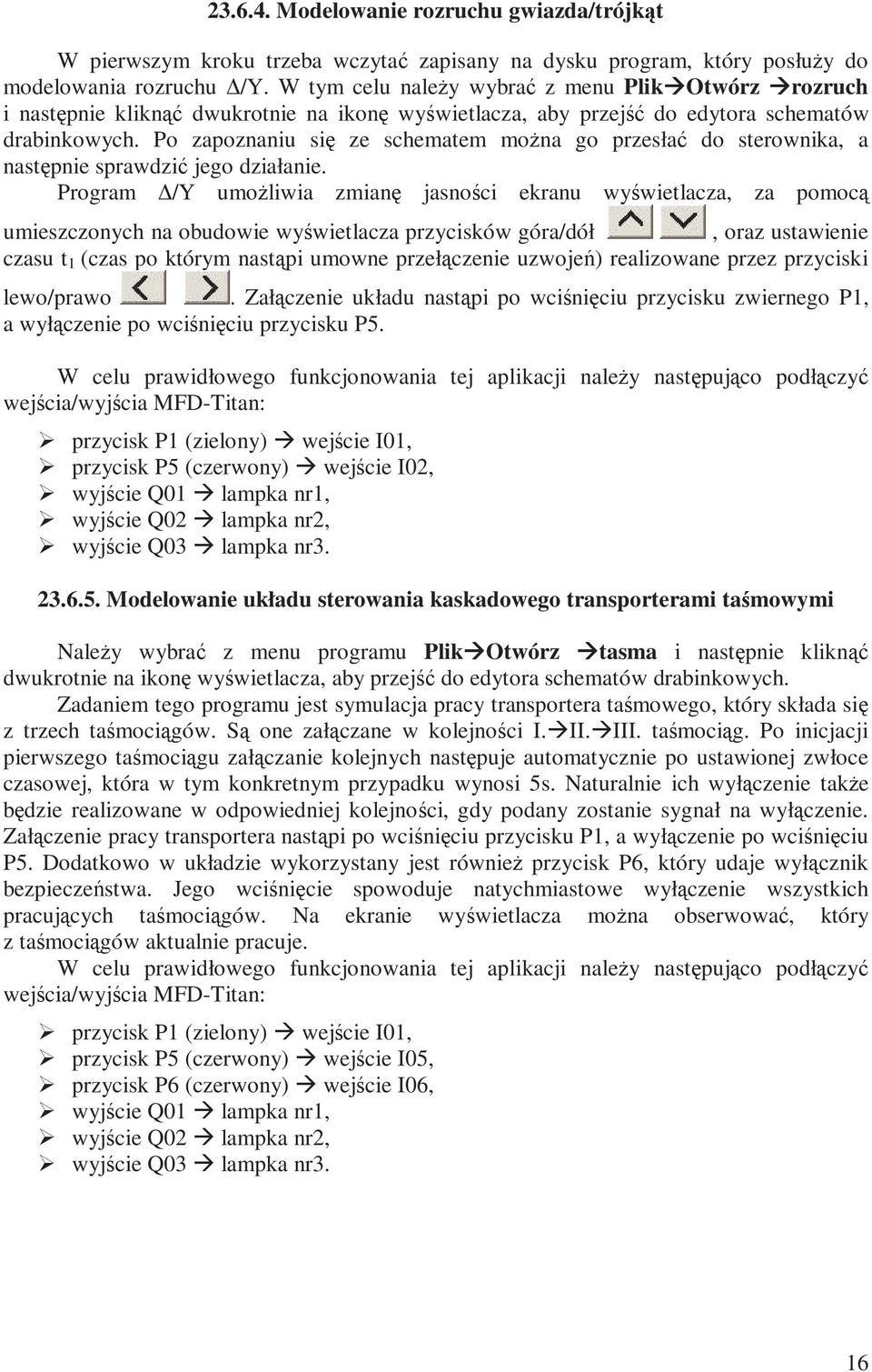 Po zapoznaniu się ze schematem moŝna go przesłać do sterownika, a następnie sprawdzić jego działanie.