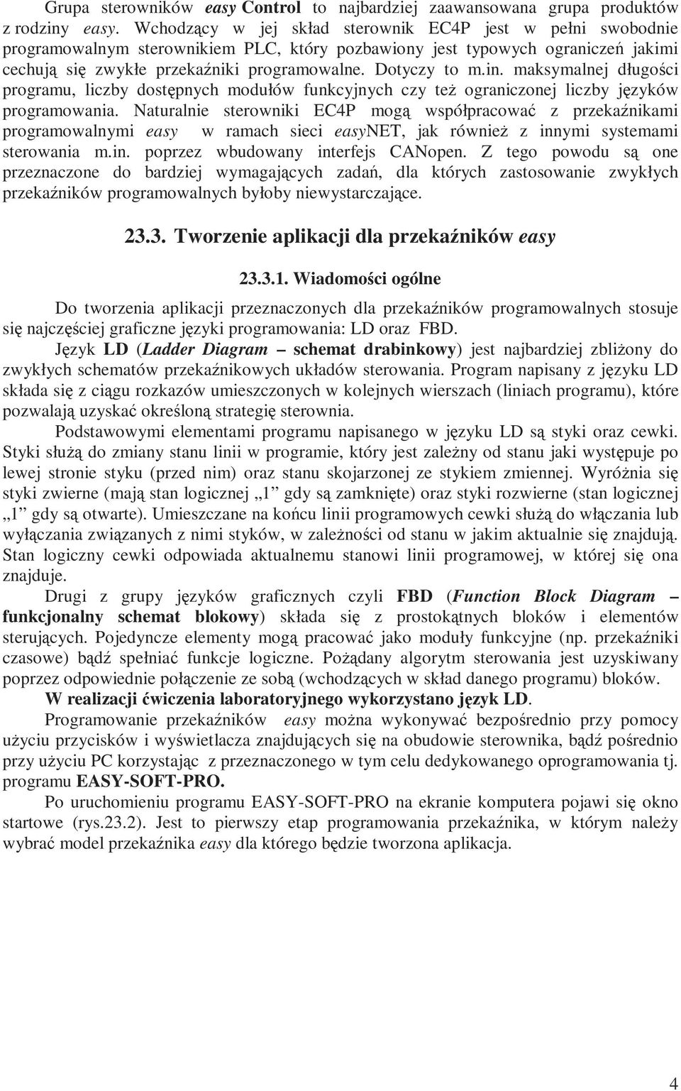 Dotyczy to m.in. maksymalnej długości programu, liczby dostępnych modułów funkcyjnych czy teŝ ograniczonej liczby języków programowania.