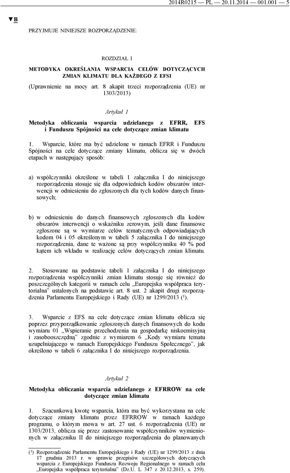 Wsparcie, które ma być udzielone w ramach EFRR i Funduszu Spójności na cele dotyczące zmiany klimatu, oblicza się w dwóch etapach w następujący sposób: a) współczynniki określone w tabeli 1