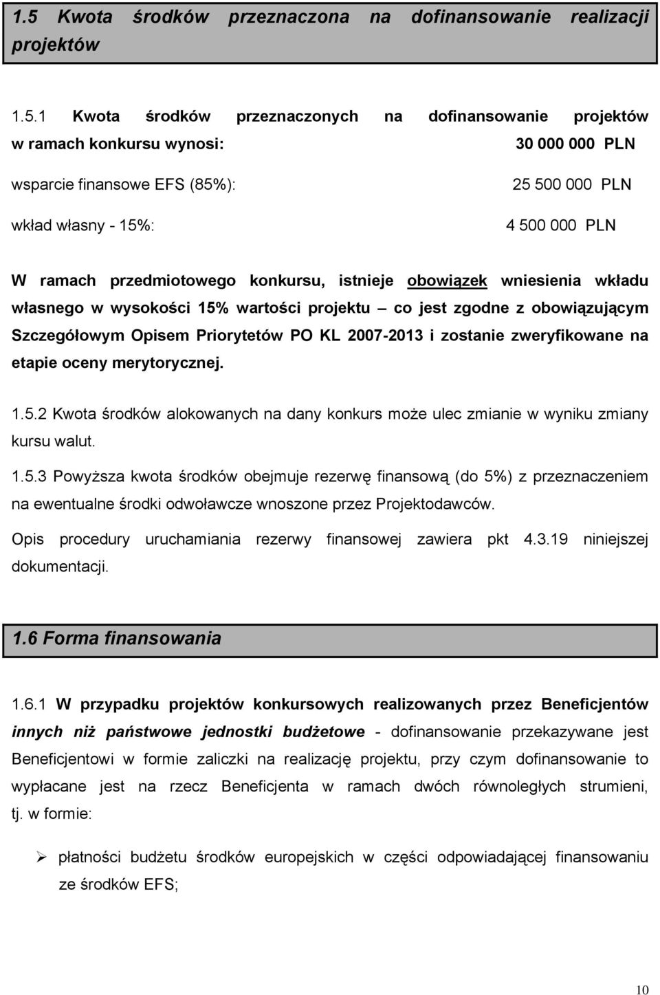 obowiązującym Szczegółowym Opisem Priorytetów PO KL 2007-2013 i zostanie zweryfikowane na etapie oceny merytorycznej. 1.5.