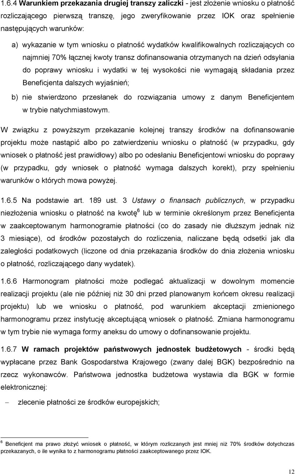 wysokości nie wymagają składania przez Beneficjenta dalszych wyjaśnień; b) nie stwierdzono przesłanek do rozwiązania umowy z danym Beneficjentem w trybie natychmiastowym.