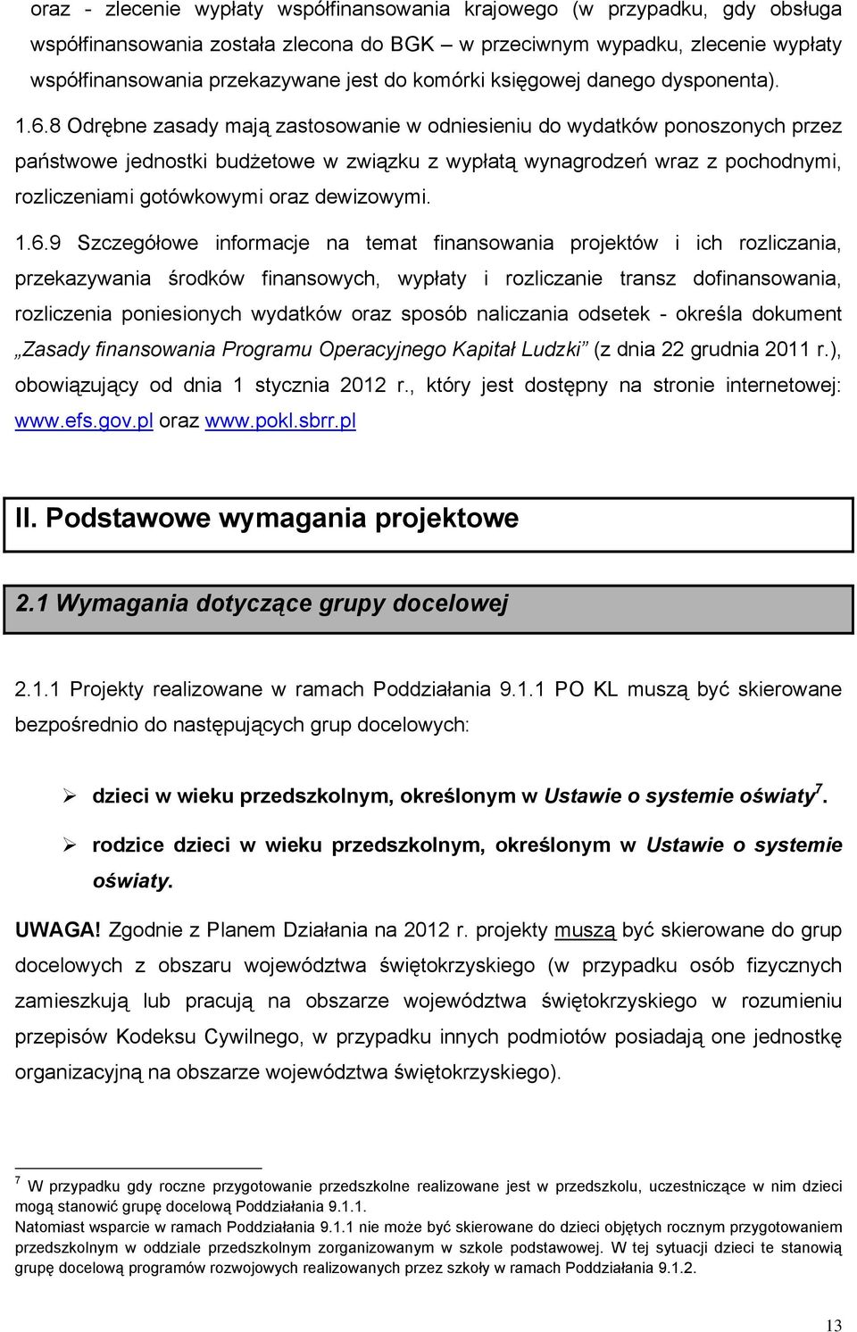 8 Odrębne zasady mają zastosowanie w odniesieniu do wydatków ponoszonych przez państwowe jednostki budżetowe w związku z wypłatą wynagrodzeń wraz z pochodnymi, rozliczeniami gotówkowymi oraz