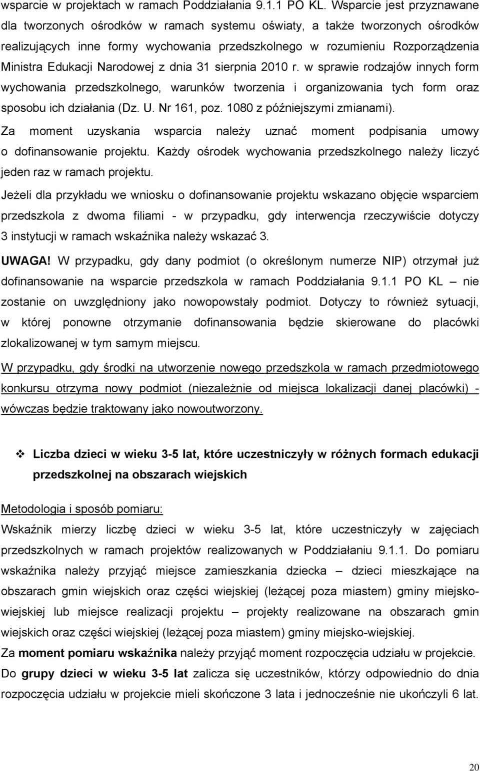 Edukacji Narodowej z dnia 31 sierpnia 2010 r. w sprawie rodzajów innych form wychowania przedszkolnego, warunków tworzenia i organizowania tych form oraz sposobu ich działania (Dz. U. Nr 161, poz.