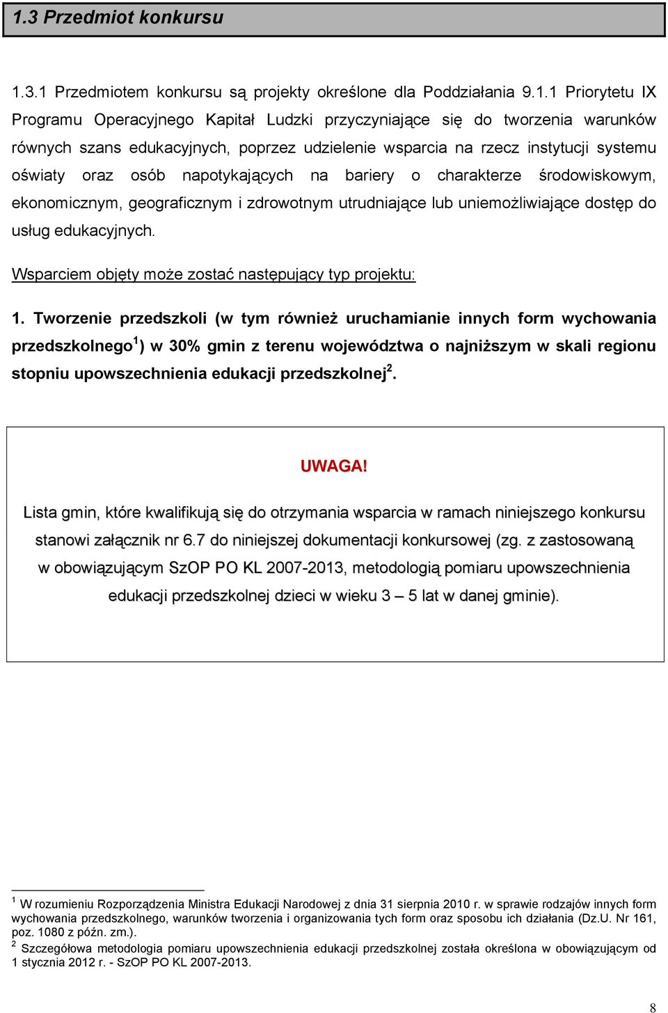 utrudniające lub uniemożliwiające dostęp do usług edukacyjnych. Wsparciem objęty może zostać następujący typ projektu: 1.