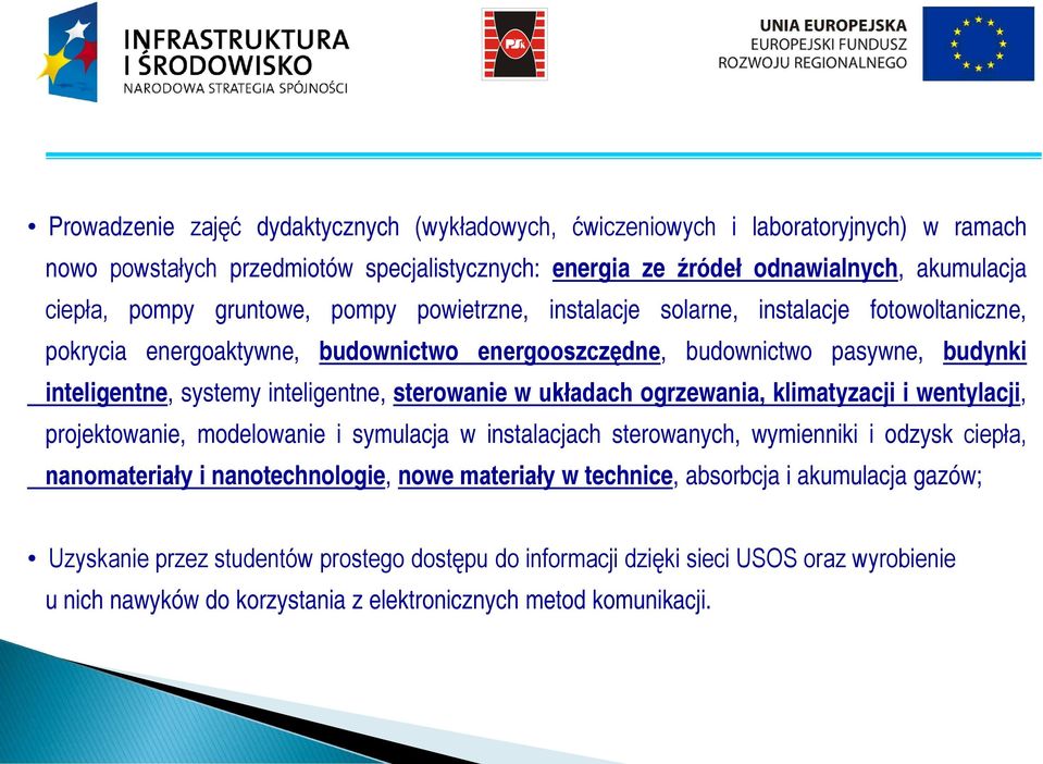 sterowanie w układach ogrzewania, klimatyzacji i wentylacji, projektowanie, modelowanie i symulacja w instalacjach sterowanych, wymienniki i odzysk ciepła, nanomateriały i nanotechnologie, nowe