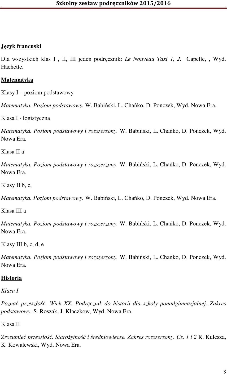 - logistyczna I a Klasy II b, c, Matematyka. Poziom podstawowy. W. Babiński, L. Chańko, D. Ponczek, Wyd.